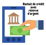 Rachat de crédit avec réserve d’argent : que faut-il savoir